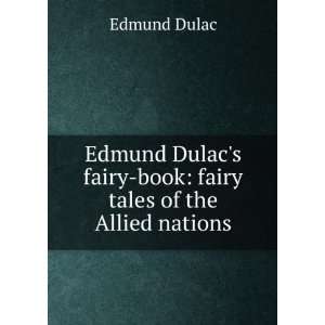 Edmund Dulacs fairy book fairy tales of the Allied nations Edmund 