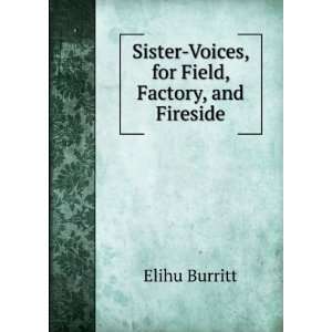   Sister Voices, for Field, Factory, and Fireside Elihu Burritt Books