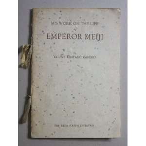  My Work on the Life of Emperor Meiji Count Kentaro Kaneko Books