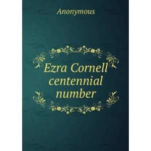  Ezra Cornell centennial number Anonymous Books