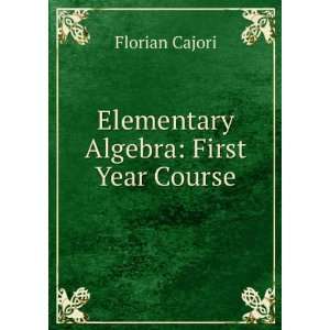    Elementary Algebra First Year Course Florian Cajori Books