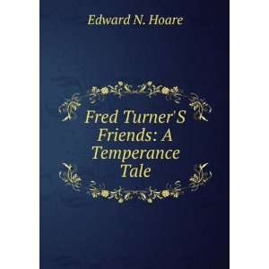  Fred TurnerS Friends A Temperance Tale Edward N. Hoare 