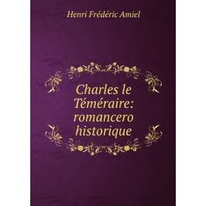   ©mÃ©raire romancero historique Henri FrÃ©dÃ©ric Amiel Books