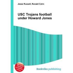   Trojans football under Howard Jones Ronald Cohn Jesse Russell Books