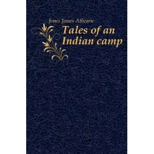  Tales of an Indian camp Jones James Athearn Books