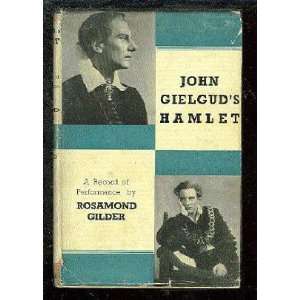 John Gielguds Hamlet a record of performance by Rosamond Gilder with 