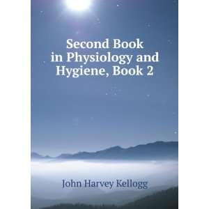   Book in Physiology and Hygiene, Book 2 John Harvey Kellogg Books