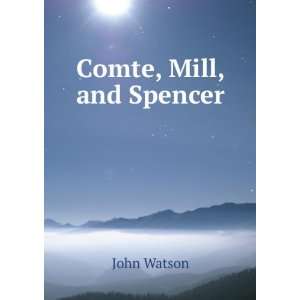  Comte, Mill, and Spencer John Watson Books
