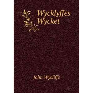  Wycklyffes Wycket John Wycliffe Books