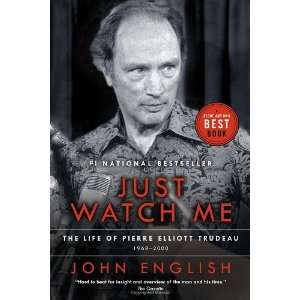 By John English Just Watch Me The Life of Pierre Elliott Trudeau 