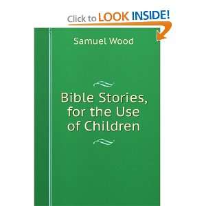 Bible Stories, for the Use of Children Samuel Wood  Books
