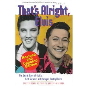 ThatÕs Alright Elvis The Untold Story Of ElvisÕ First Guitarist And 