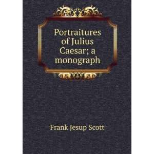   Portraitures of Julius Caesar; a monograph Frank Jesup Scott Books