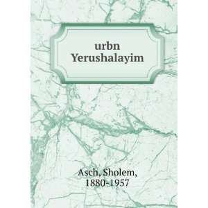 urbn Yerushalayim Sholem, 1880 1957 Asch  Books