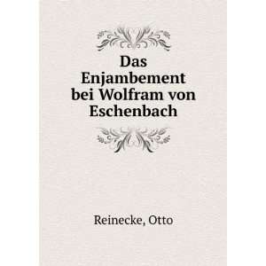  Das Enjambement bei Wolfram von Eschenbach Otto Reinecke Books