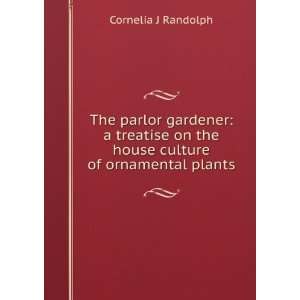   parlor gardener a treatise on the house culture of ornamental plants