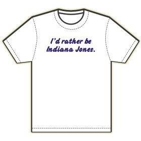 29. Id rather be Indiana Jones. T Shirt by Cool Custom Design