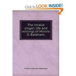  The invalid singer; life and writings of Minnie D. Bateham 