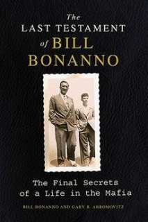The Last Testament of Bill Bonanno The Final Secrets of a Life in the 